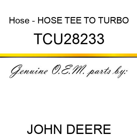 Hose - HOSE, TEE TO TURBO TCU28233