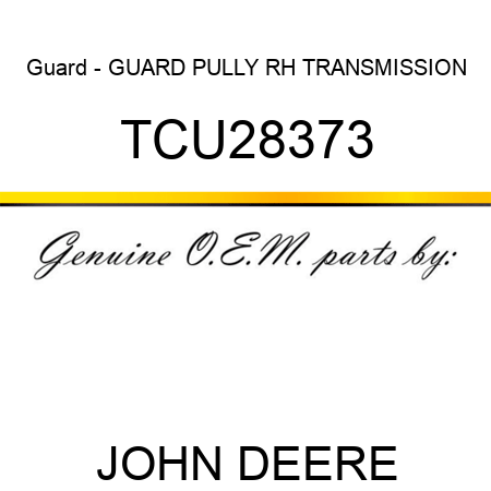 Guard - GUARD, PULLY RH TRANSMISSION TCU28373