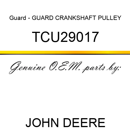 Guard - GUARD, CRANKSHAFT PULLEY TCU29017