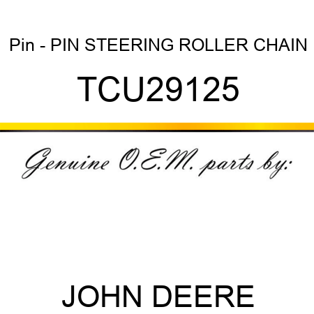 Pin - PIN, STEERING ROLLER CHAIN TCU29125