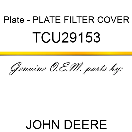 Plate - PLATE, FILTER COVER TCU29153