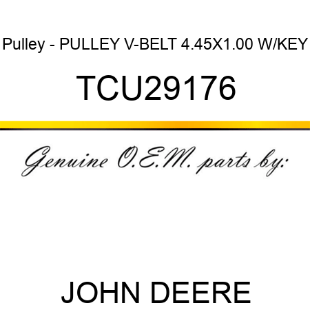 Pulley - PULLEY, V-BELT 4.45X1.00 W/KEY TCU29176
