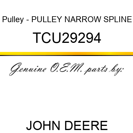 Pulley - PULLEY, NARROW SPLINE TCU29294