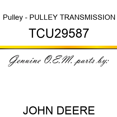 Pulley - PULLEY, TRANSMISSION TCU29587