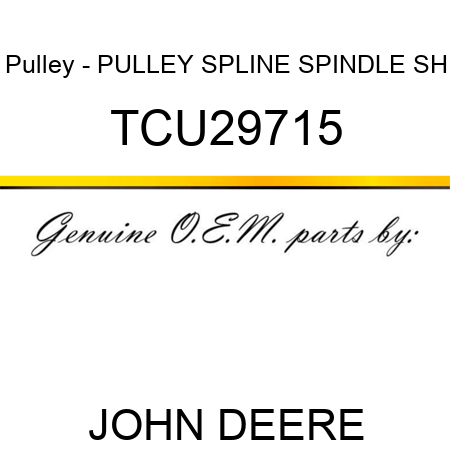 Pulley - PULLEY, SPLINE SPINDLE SH TCU29715