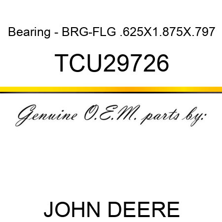 Bearing - BRG-FLG .625X1.875X.797 TCU29726