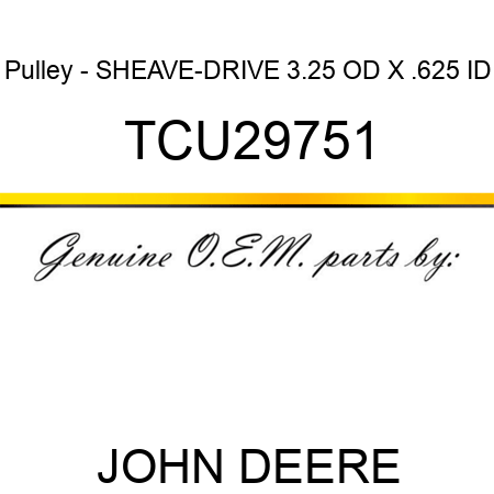 Pulley - SHEAVE-DRIVE 3.25 OD X .625 ID TCU29751