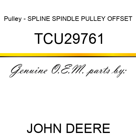 Pulley - SPLINE, SPINDLE PULLEY OFFSET TCU29761