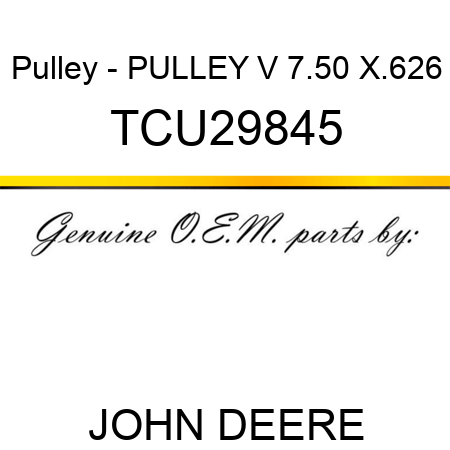 Pulley - PULLEY, V 7.50 X.626 TCU29845