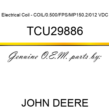 Electrical Coil - COIL/0.500/FPS/MP150.2/012 VDC TCU29886