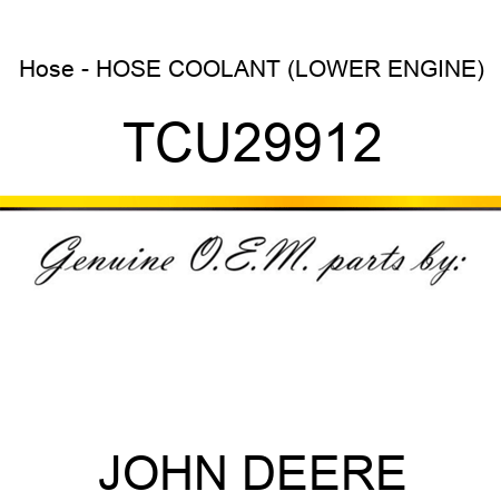 Hose - HOSE, COOLANT (LOWER ENGINE) TCU29912
