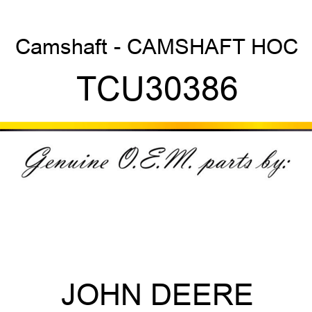 Camshaft - CAMSHAFT, HOC TCU30386