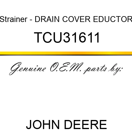 Strainer - DRAIN COVER, EDUCTOR TCU31611
