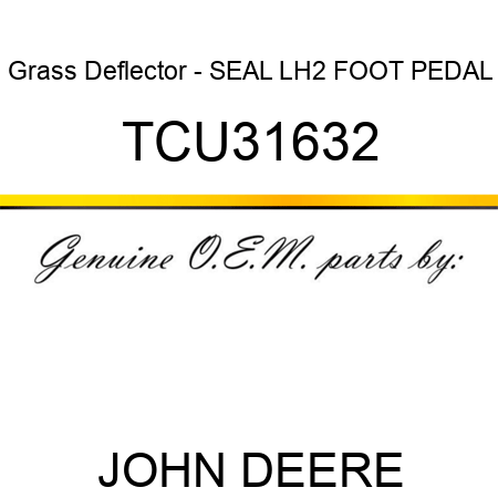 Grass Deflector - SEAL, LH2 FOOT PEDAL TCU31632