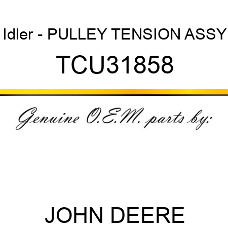 Idler - PULLEY, TENSION ASSY TCU31858