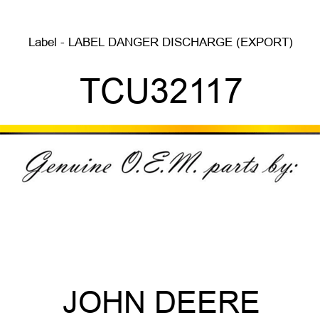Label - LABEL, DANGER, DISCHARGE (EXPORT) TCU32117