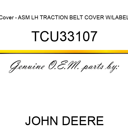 Cover - ASM, LH TRACTION BELT COVER W/LABEL TCU33107