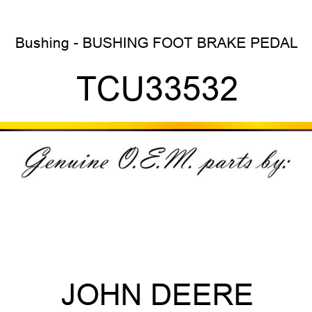 Bushing - BUSHING, FOOT BRAKE PEDAL TCU33532