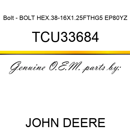 Bolt - BOLT, HEX.38-16X1.25FTHG5 EP80YZ TCU33684