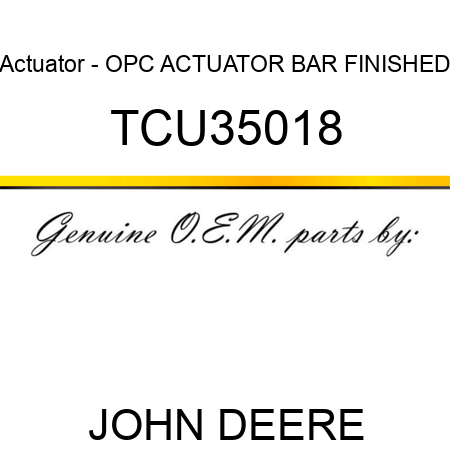Actuator - OPC ACTUATOR BAR FINISHED TCU35018