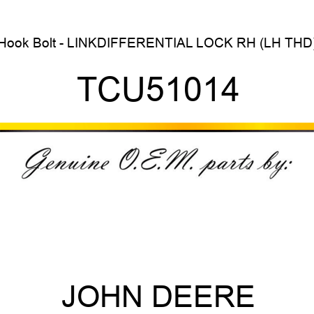 Hook Bolt - LINK,DIFFERENTIAL LOCK RH (LH THD) TCU51014