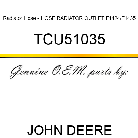 Radiator Hose - HOSE, RADIATOR OUTLET, F1424/F1435 TCU51035
