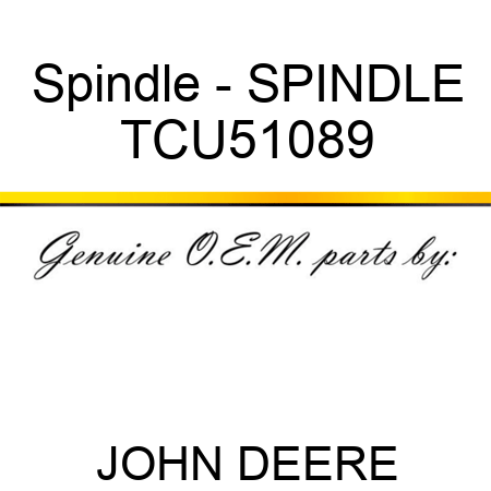 Spindle - SPINDLE TCU51089