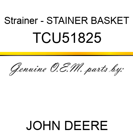 Strainer - STAINER, BASKET TCU51825
