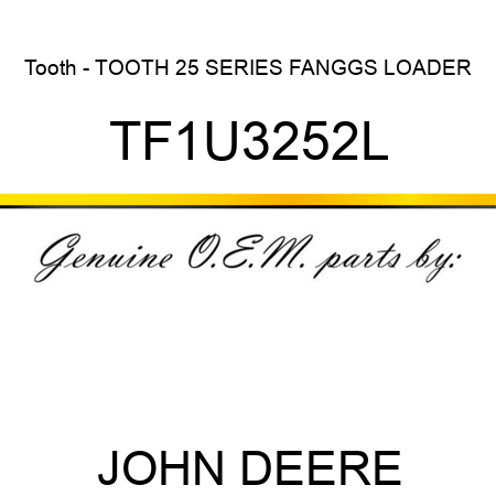 Tooth - TOOTH, 25 SERIES FANGGS LOADER TF1U3252L