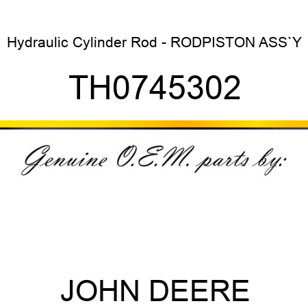 Hydraulic Cylinder Rod - ROD,PISTON ASS`Y TH0745302