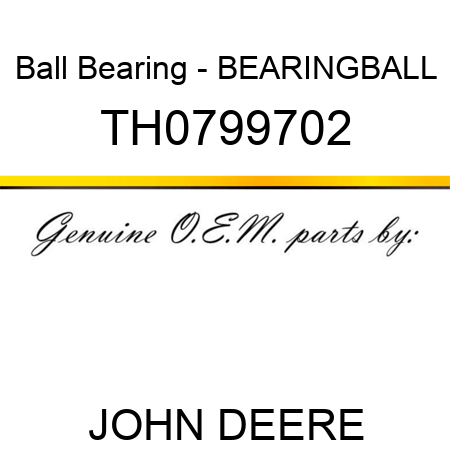 Ball Bearing - BEARING,BALL TH0799702