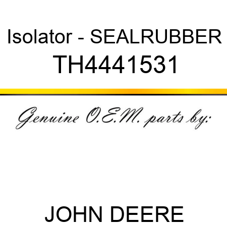 Isolator - SEAL,RUBBER TH4441531
