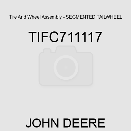 Tire And Wheel Assembly - SEGMENTED TAILWHEEL TIFC711117
