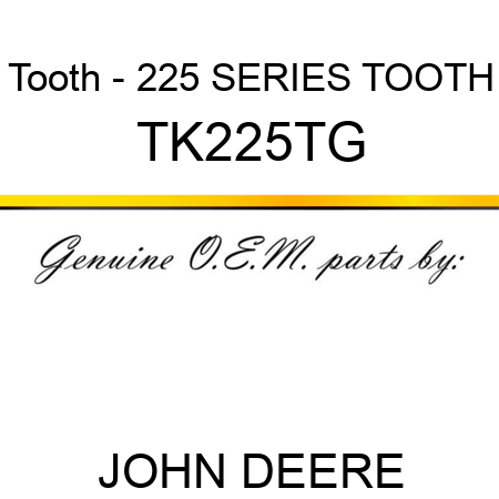 Tooth - 225 SERIES TOOTH TK225TG
