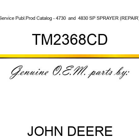 Service Publ.Prod Catalog - 4730 & 4830 SP SPRAYER (REPAIR) TM2368CD