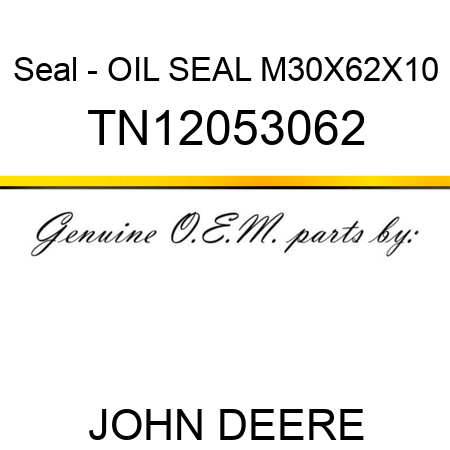 Seal - OIL SEAL M30X62X10 TN12053062