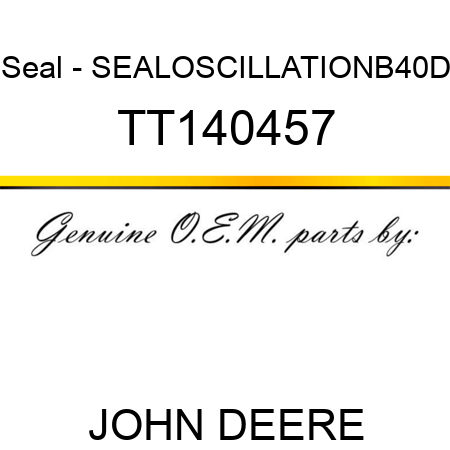 Seal - SEAL,OSCILLATION,B40D TT140457