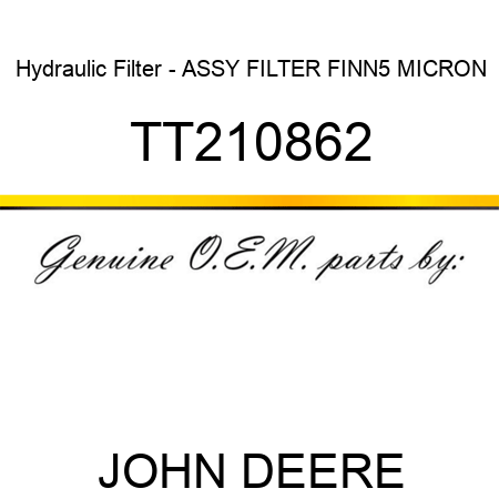Hydraulic Filter - ASSY, FILTER, FINN,5 MICRON TT210862