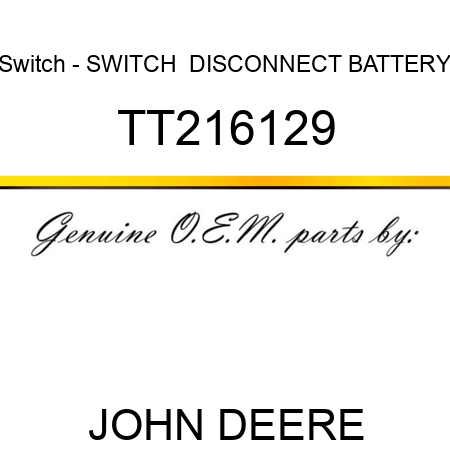 Switch - SWITCH  ,DISCONNECT BATTERY TT216129