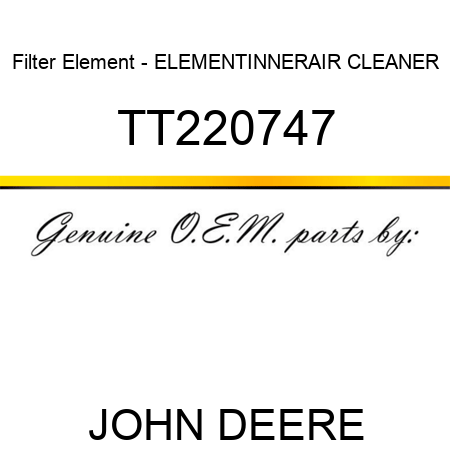 Filter Element - ELEMENT,INNER,AIR CLEANER TT220747
