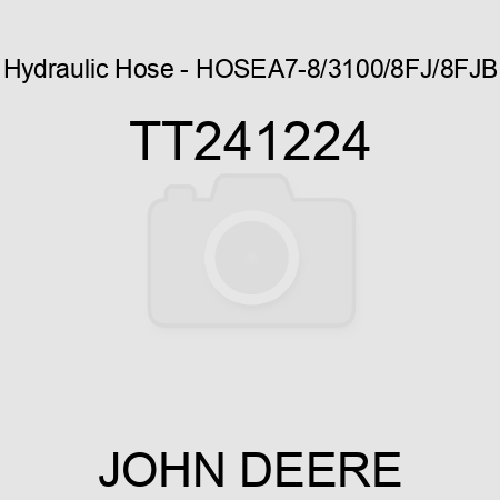 Hydraulic Hose - HOSE,A7-8/3100/8FJ/8FJB TT241224