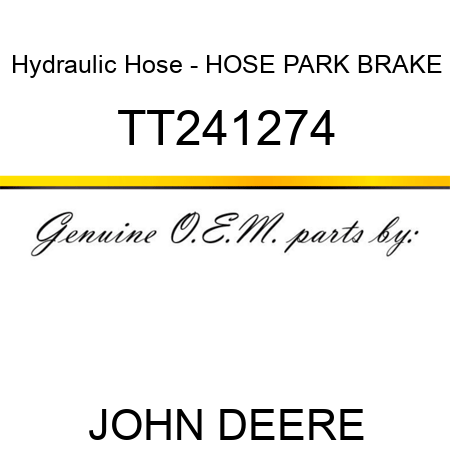 Hydraulic Hose - HOSE, PARK BRAKE TT241274