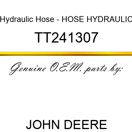 Hydraulic Hose - HOSE, HYDRAULIC TT241307