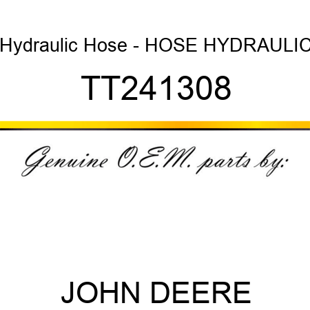 Hydraulic Hose - HOSE, HYDRAULIC TT241308