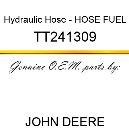 Hydraulic Hose - HOSE, FUEL TT241309