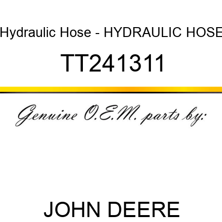 Hydraulic Hose - HYDRAULIC HOSE TT241311