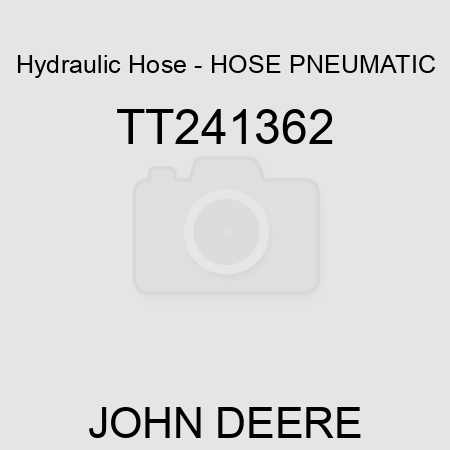 Hydraulic Hose - HOSE, PNEUMATIC TT241362