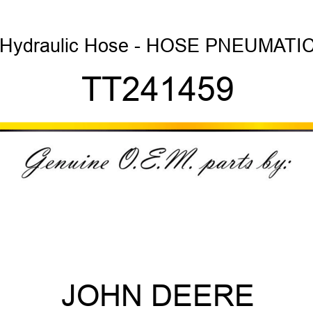 Hydraulic Hose - HOSE, PNEUMATIC TT241459