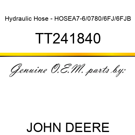 Hydraulic Hose - HOSE,A7-6/0780/6FJ/6FJB TT241840