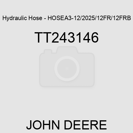 Hydraulic Hose - HOSE,A3-12/2025/12FR/12FRB TT243146